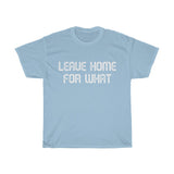 Leave Home For What Unisex Heavy Cotton Tee