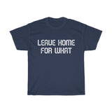 Leave Home For What Unisex Heavy Cotton Tee